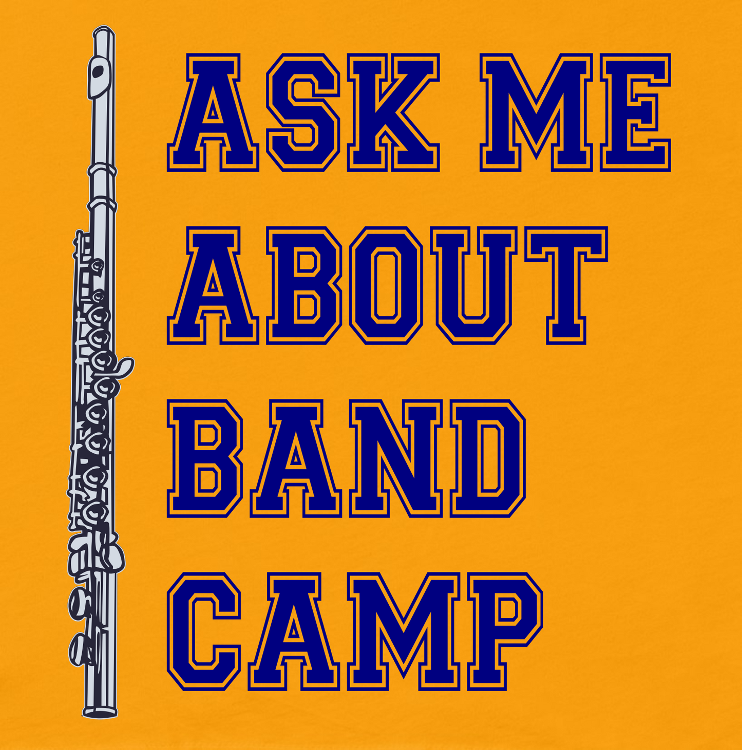 Funny Flute T Shirt: Ask Me About Band Camp - Gold Yellow