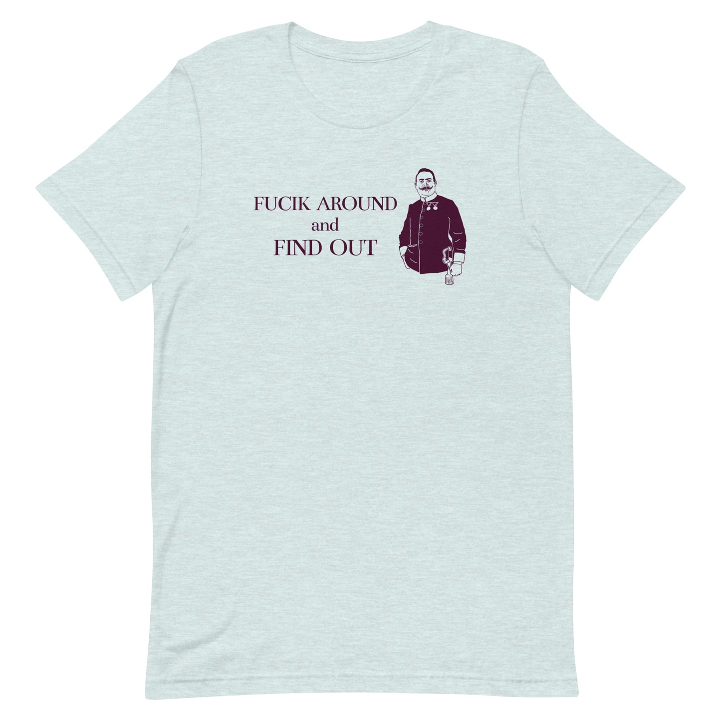 Funny Composer Julius Fucik T Shirt - Fucik Around and Find Out -