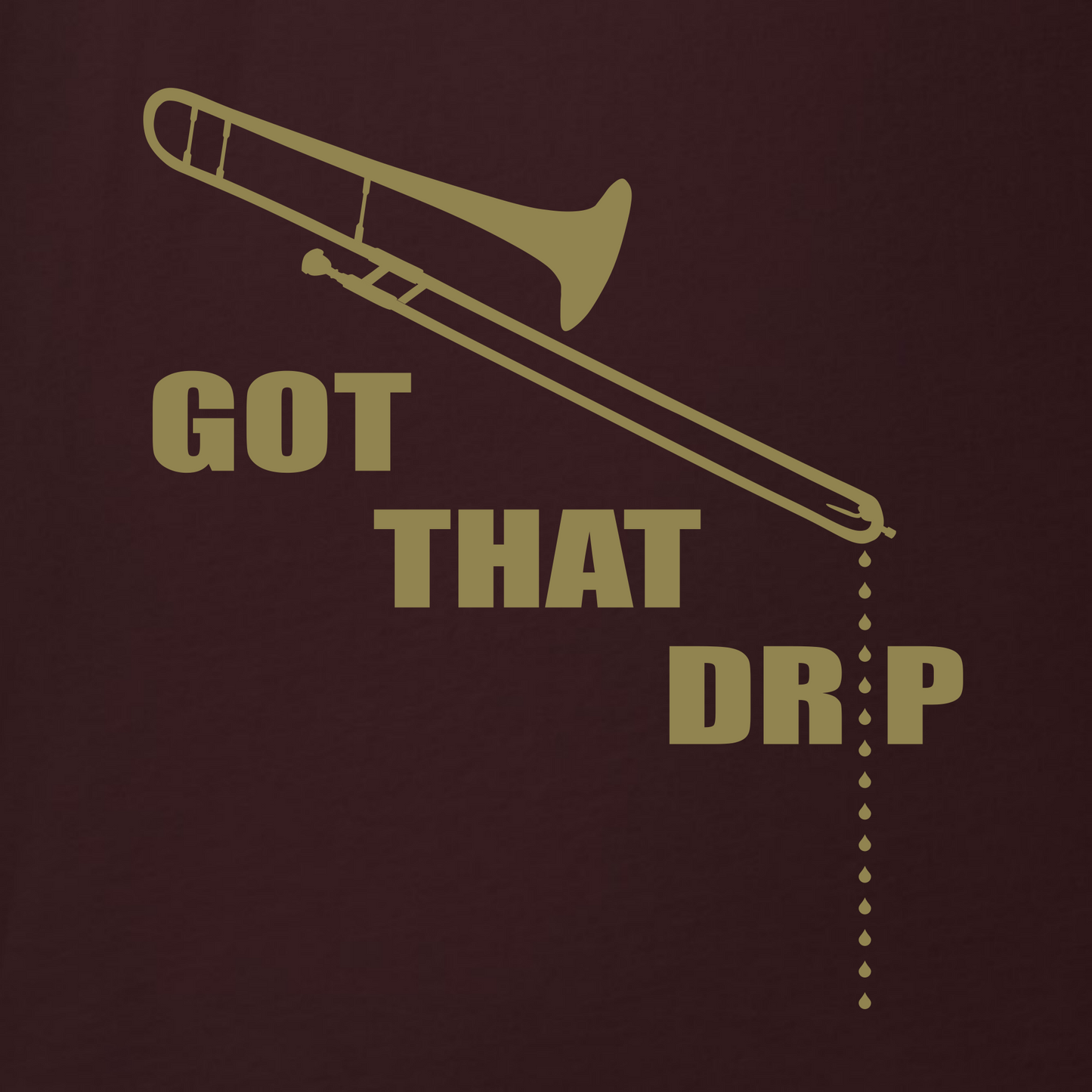 Funny Trombone Spit Valve T Shirt: Got That Drip - Oxblood Dark Red Maroon