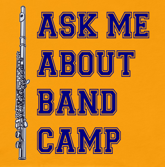 Funny Flute T Shirt: Ask Me About Band Camp - Gold Yellow