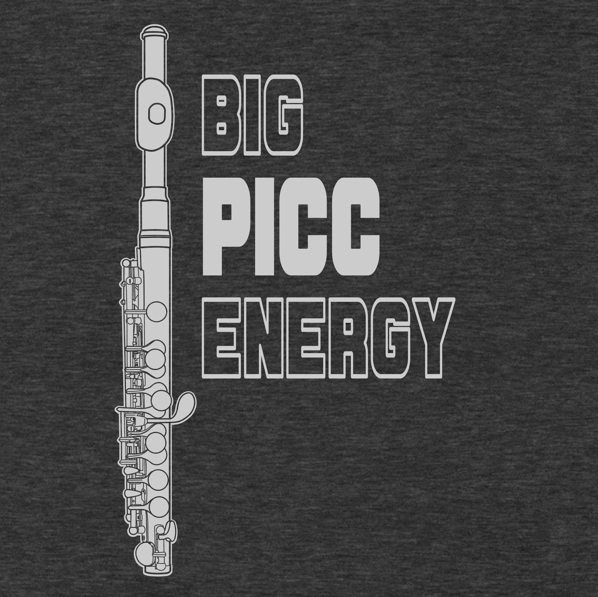 Funny Piccolo Flute T Shirt: Big Picc Energy - Charcoal Grey