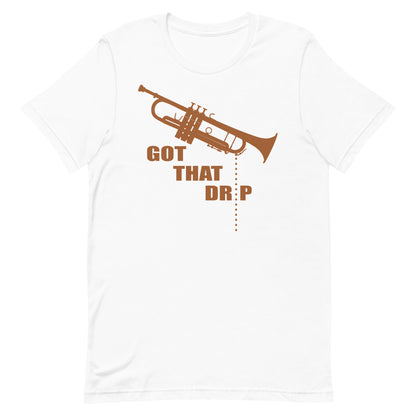 Funny Trumpet Spit Valve T Shirt: Got That Drip - White